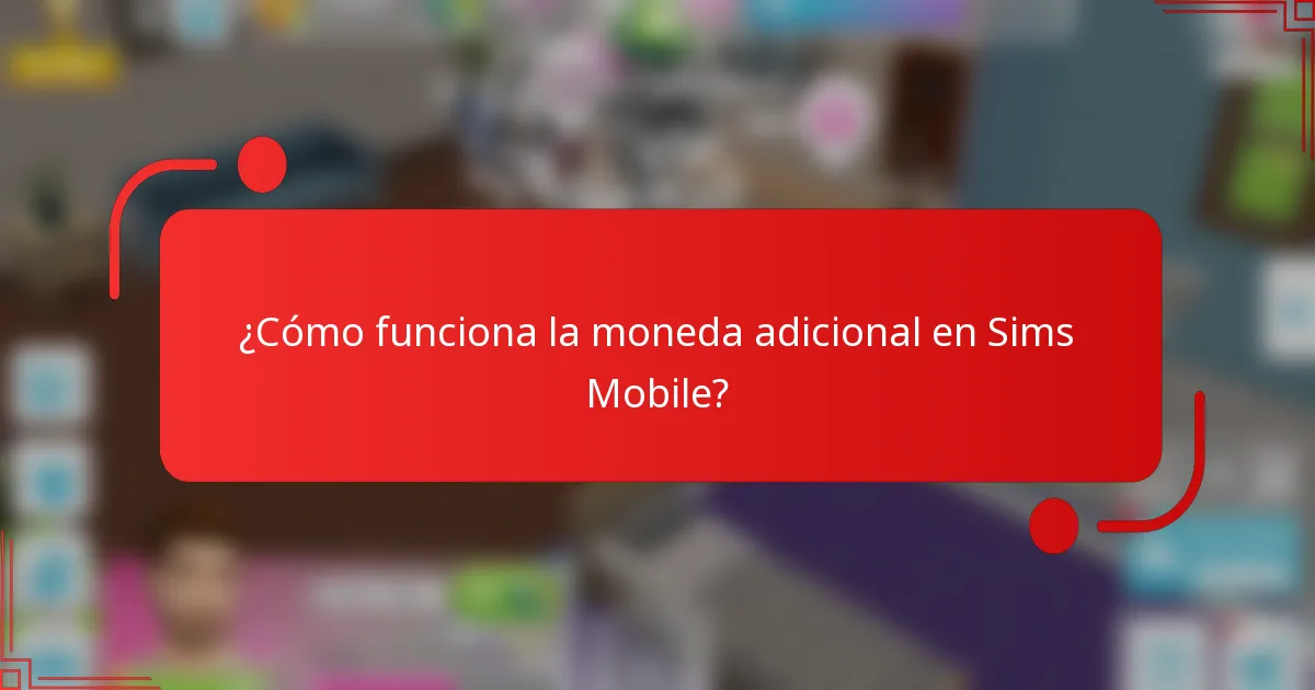 ¿Cómo funciona la moneda adicional en Sims Mobile?