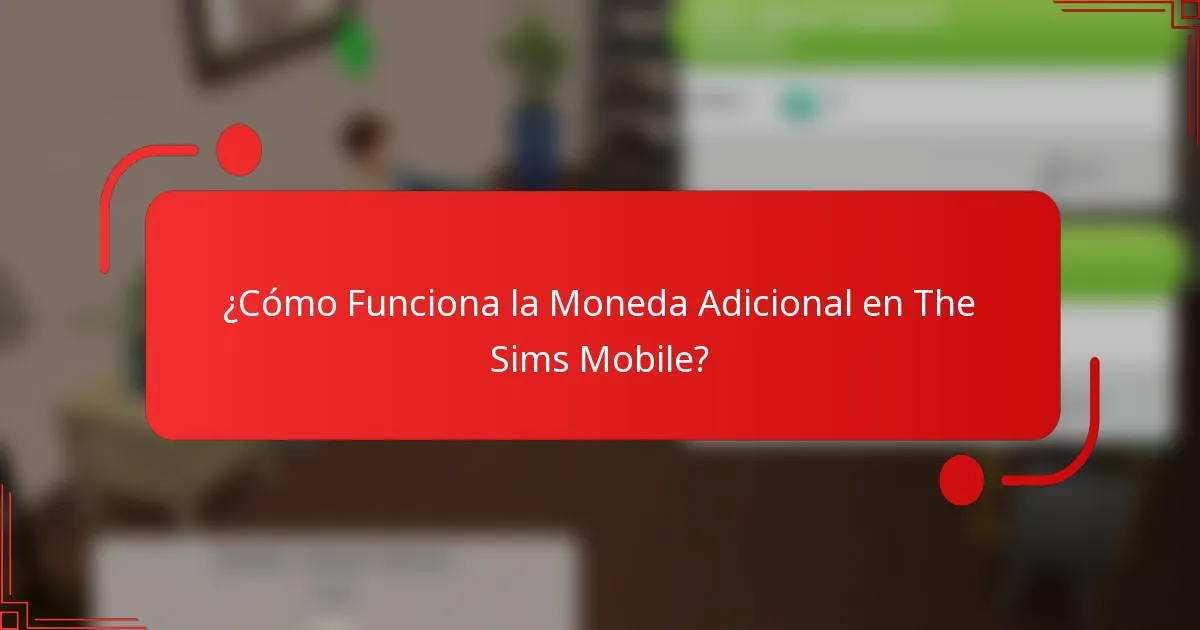 ¿Cómo Funciona la Moneda Adicional en The Sims Mobile?