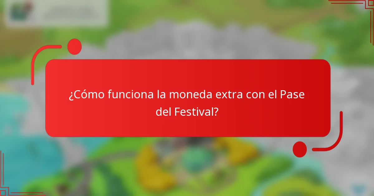 ¿Cómo funciona la moneda extra con el Pase del Festival?