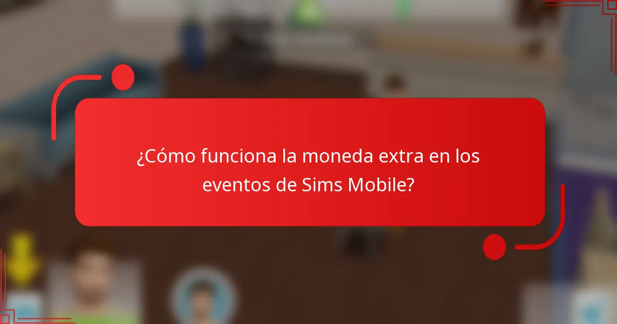 ¿Cómo funciona la moneda extra en los eventos de Sims Mobile?