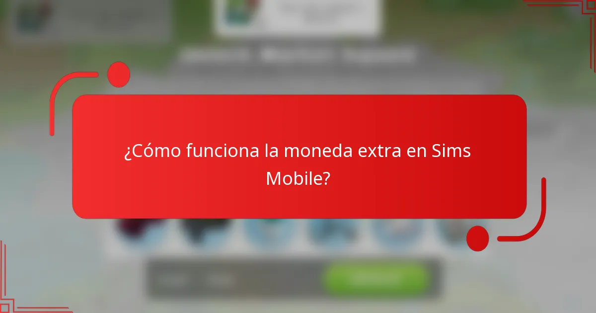 ¿Cómo funciona la moneda extra en Sims Mobile?