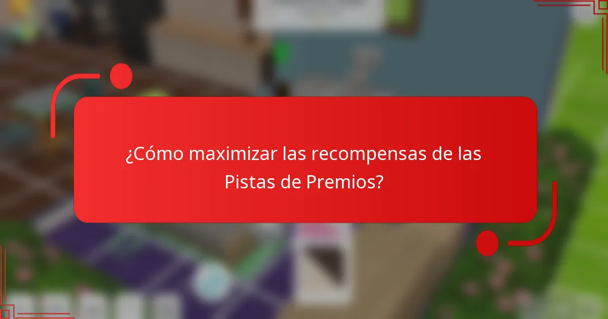 ¿Cómo maximizar las recompensas de las Pistas de Premios?