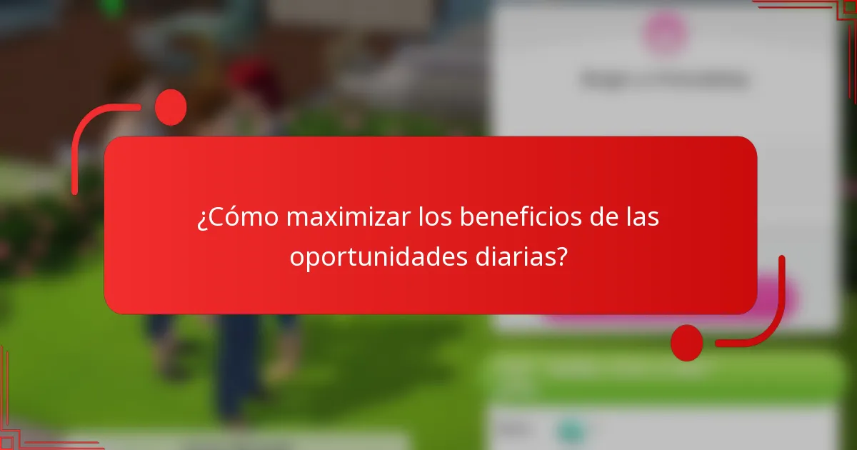 ¿Cómo maximizar los beneficios de las oportunidades diarias?