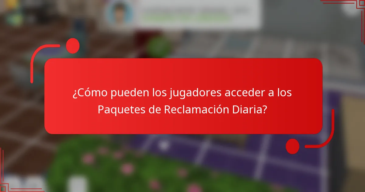 ¿Cómo pueden los jugadores acceder a los Paquetes de Reclamación Diaria?