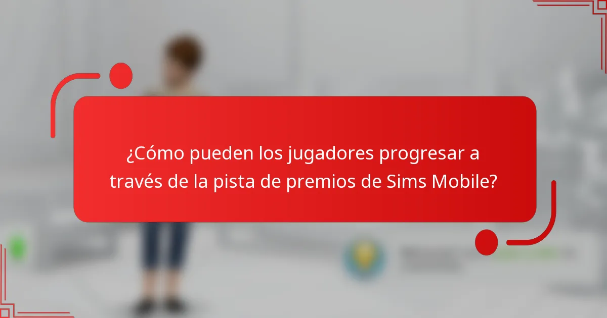¿Cómo pueden los jugadores progresar a través de la pista de premios de Sims Mobile?