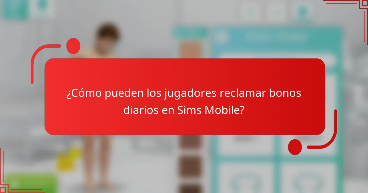 ¿Cómo pueden los jugadores reclamar bonos diarios en Sims Mobile?