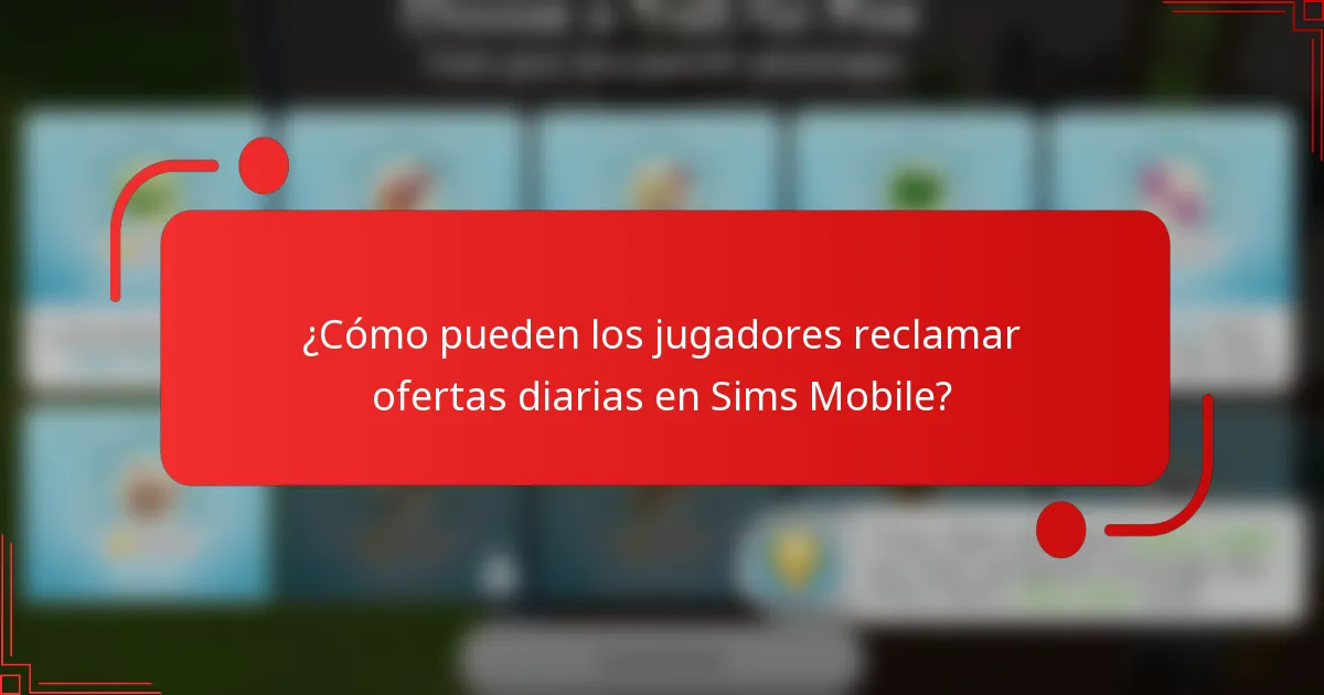 ¿Cómo pueden los jugadores reclamar ofertas diarias en Sims Mobile?