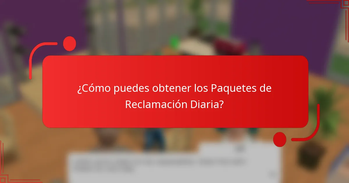 ¿Cómo puedes obtener los Paquetes de Reclamación Diaria?
