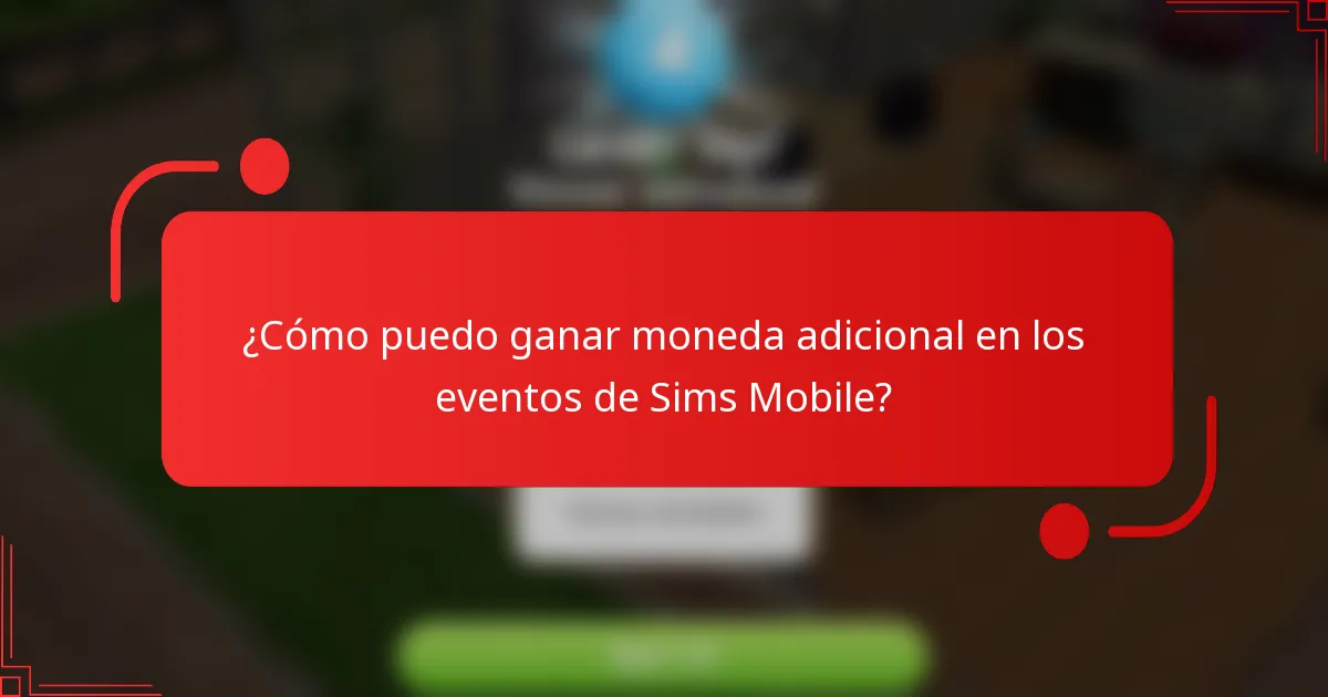 ¿Cómo puedo ganar moneda adicional en los eventos de Sims Mobile?