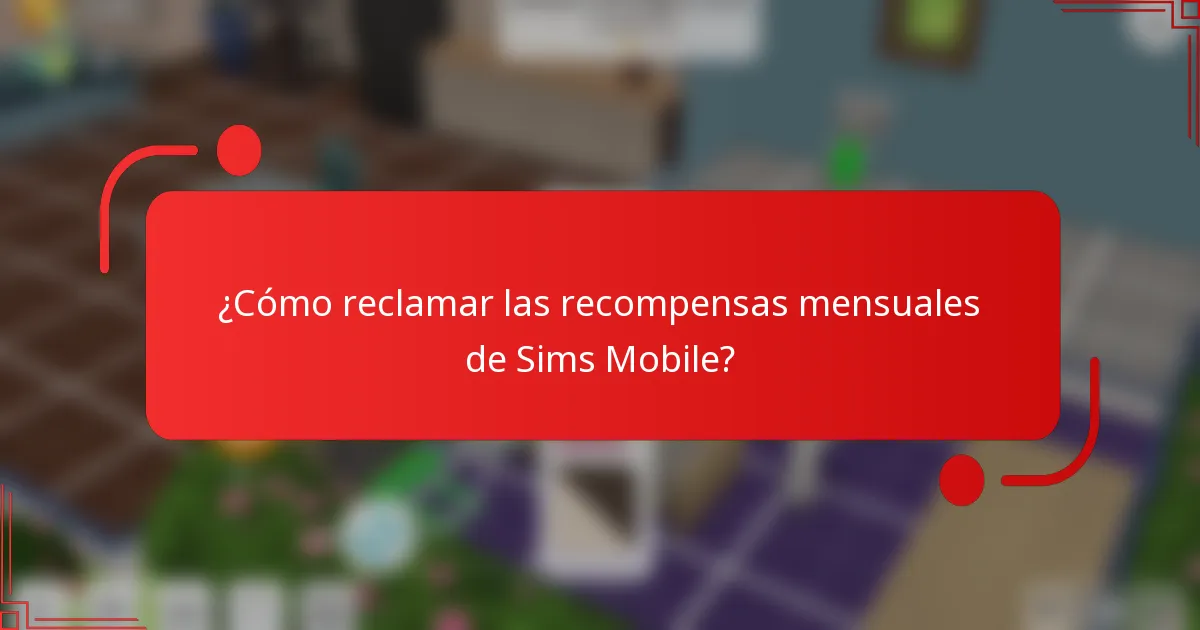¿Cómo reclamar las recompensas mensuales de Sims Mobile?