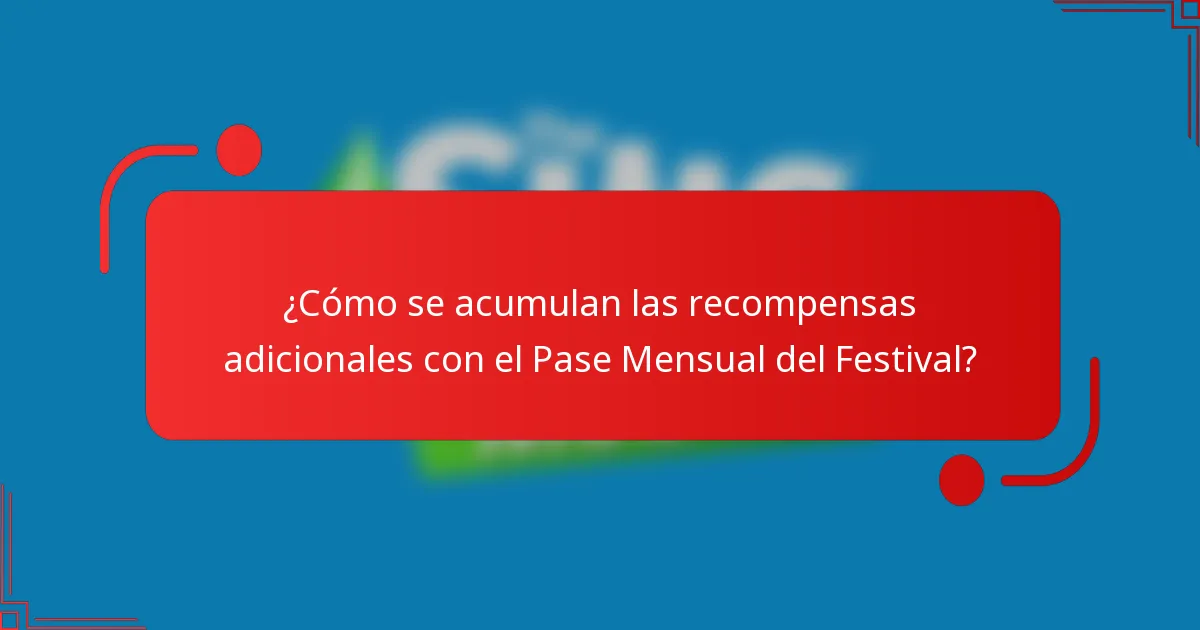 ¿Cómo se acumulan las recompensas adicionales con el Pase Mensual del Festival?