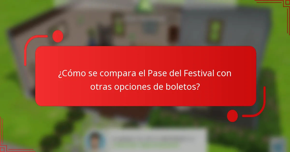 ¿Cómo se compara el Pase del Festival con otras opciones de boletos?