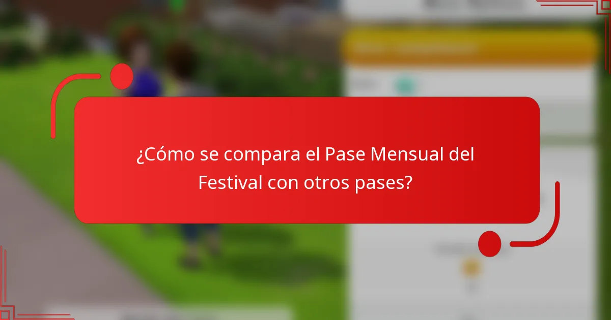 ¿Cómo se compara el Pase Mensual del Festival con otros pases?