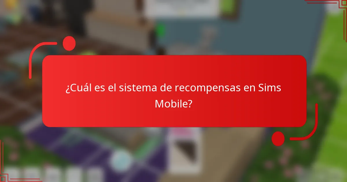 ¿Cuál es el sistema de recompensas en Sims Mobile?