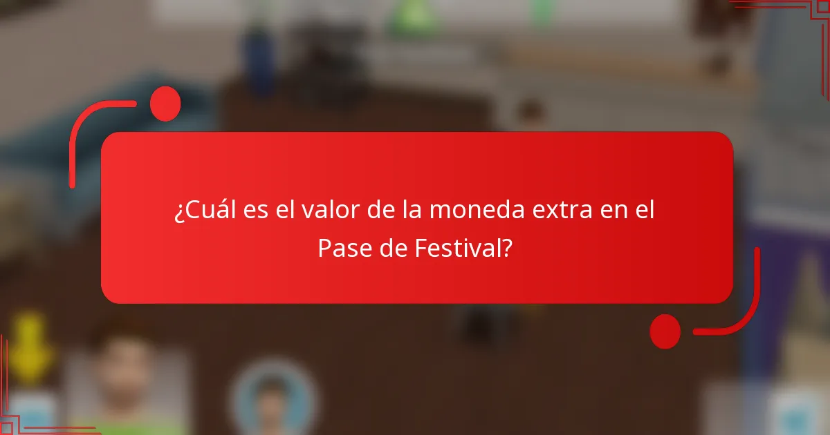 ¿Cuál es el valor de la moneda extra en el Pase de Festival?