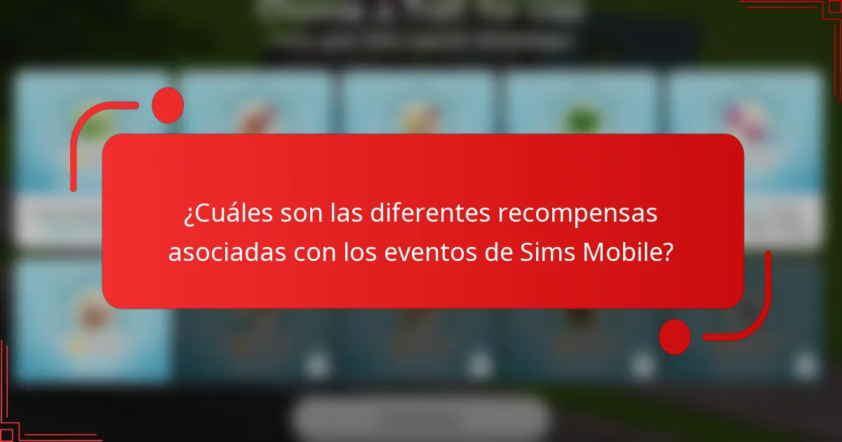 ¿Cuáles son las diferentes recompensas asociadas con los eventos de Sims Mobile?
