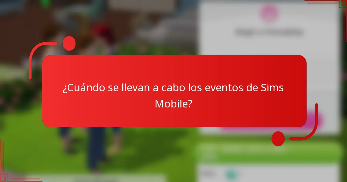 ¿Cuándo se llevan a cabo los eventos de Sims Mobile?