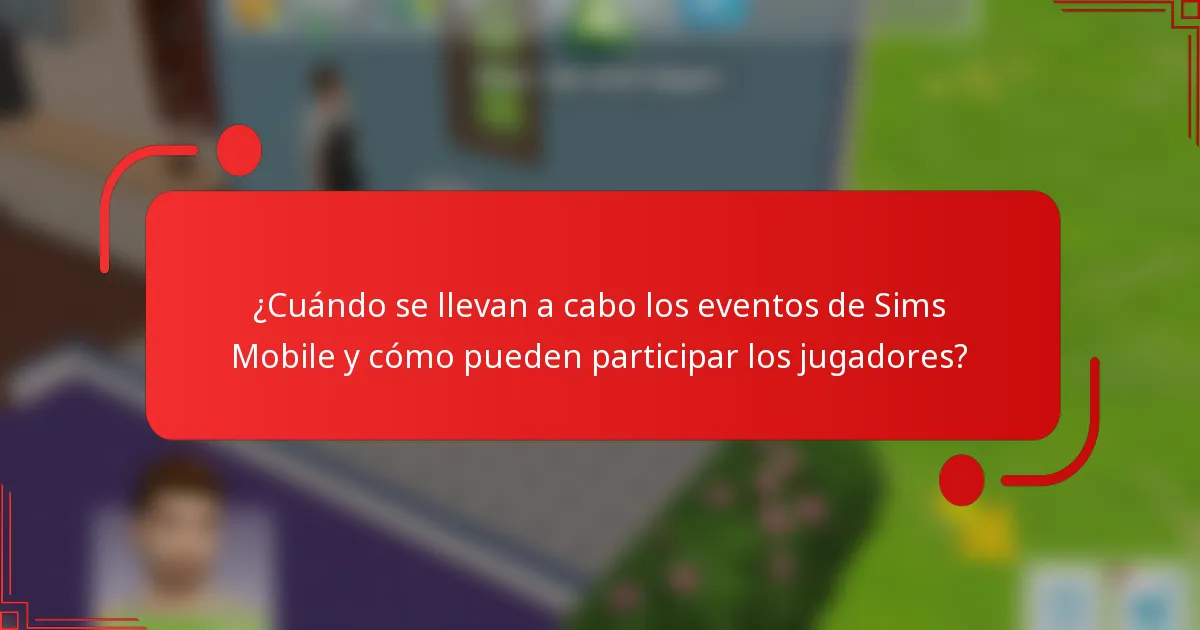 ¿Cuándo se llevan a cabo los eventos de Sims Mobile y cómo pueden participar los jugadores?