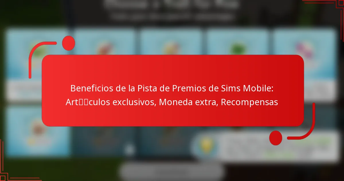Beneficios de la Pista de Premios de Sims Mobile: Artículos exclusivos, Moneda extra, Recompensas