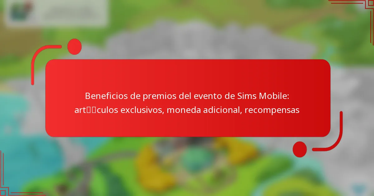 Beneficios de premios del evento de Sims Mobile: artículos exclusivos, moneda adicional, recompensas