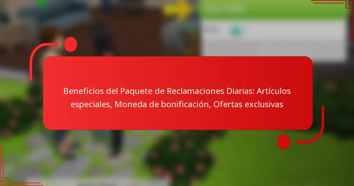 Beneficios del Paquete de Reclamaciones Diarias: Artículos especiales, Moneda de bonificación, Ofertas exclusivas