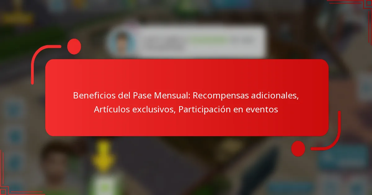 Beneficios del Pase Mensual: Recompensas adicionales, Artículos exclusivos, Participación en eventos