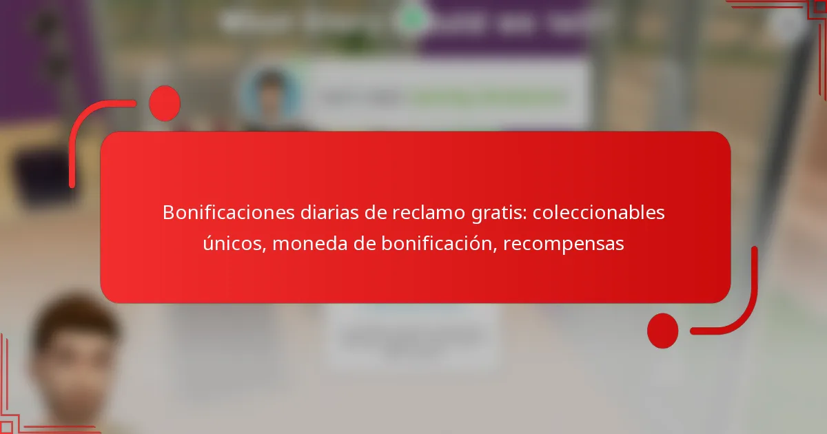 Bonificaciones diarias de reclamo gratis: coleccionables únicos, moneda de bonificación, recompensas