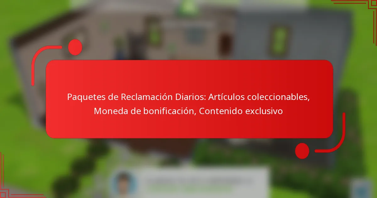 Paquetes de Reclamación Diarios: Artículos coleccionables, Moneda de bonificación, Contenido exclusivo