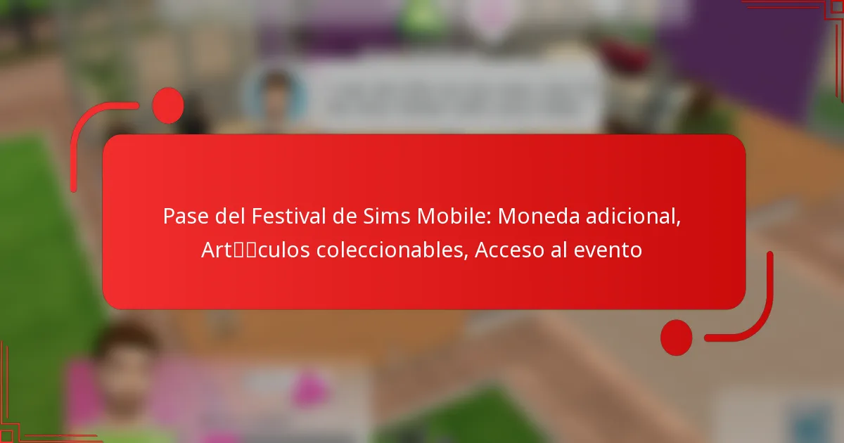 Pase del Festival de Sims Mobile: Moneda adicional, Artículos coleccionables, Acceso al evento