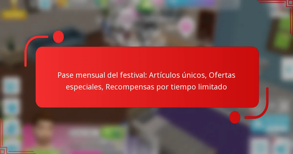 Pase mensual del festival: Artículos únicos, Ofertas especiales, Recompensas por tiempo limitado