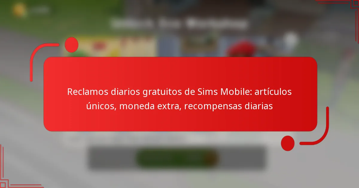 Reclamos diarios gratuitos de Sims Mobile: artículos únicos, moneda extra, recompensas diarias