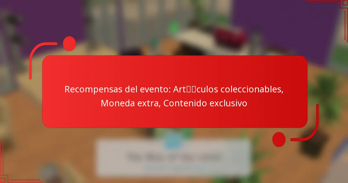 Recompensas del evento: Artículos coleccionables, Moneda extra, Contenido exclusivo