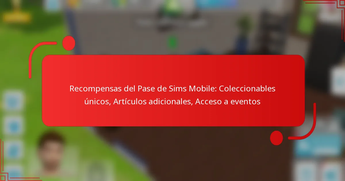 Recompensas del Pase de Sims Mobile: Coleccionables únicos, Artículos adicionales, Acceso a eventos