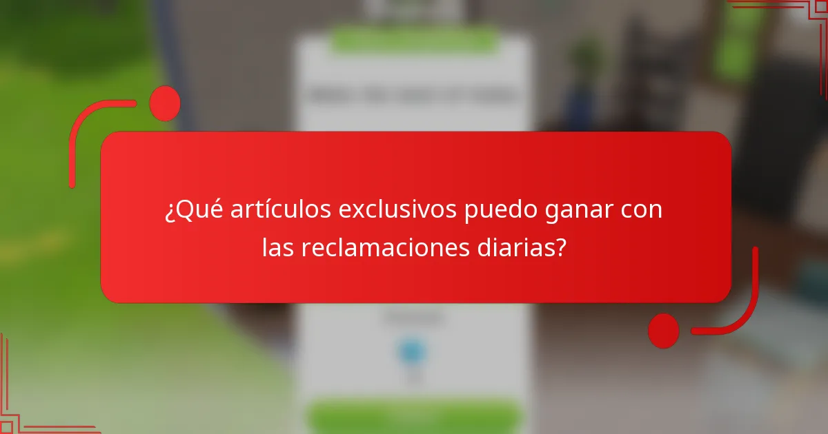 ¿Qué artículos exclusivos puedo ganar con las reclamaciones diarias?