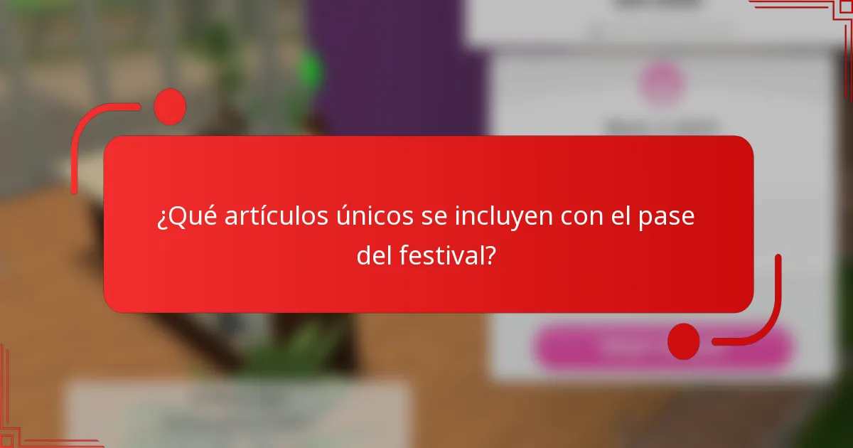 ¿Qué artículos únicos se incluyen con el pase del festival?