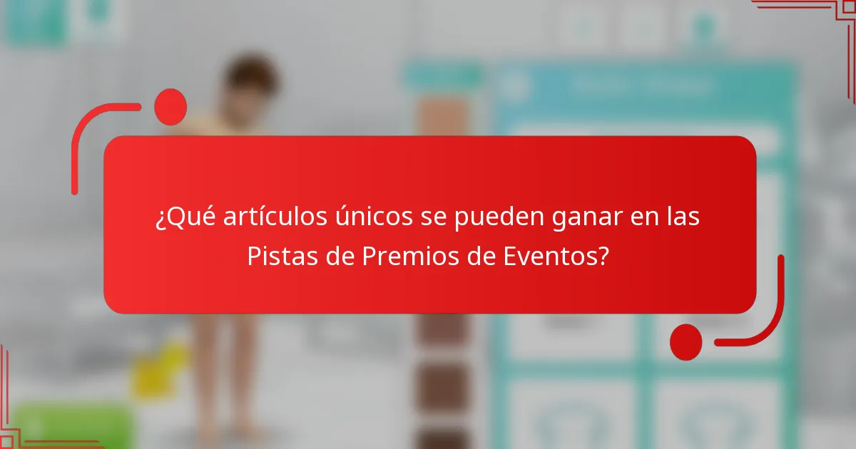 ¿Qué artículos únicos se pueden ganar en las Pistas de Premios de Eventos?