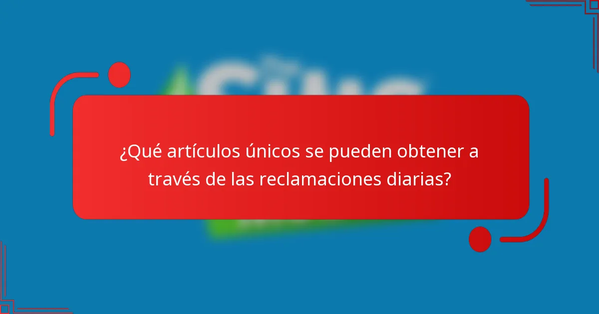 ¿Qué artículos únicos se pueden obtener a través de las reclamaciones diarias?
