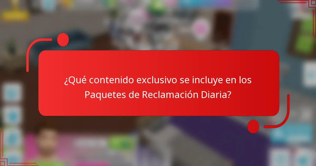 ¿Qué contenido exclusivo se incluye en los Paquetes de Reclamación Diaria?