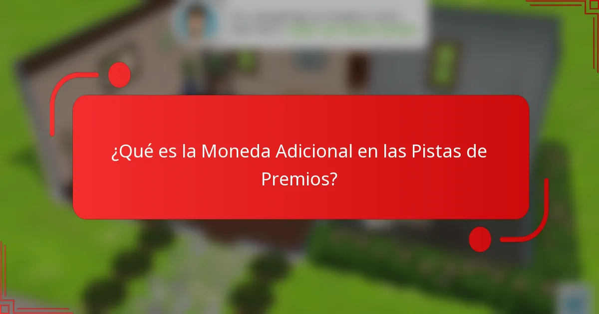 ¿Qué es la Moneda Adicional en las Pistas de Premios?