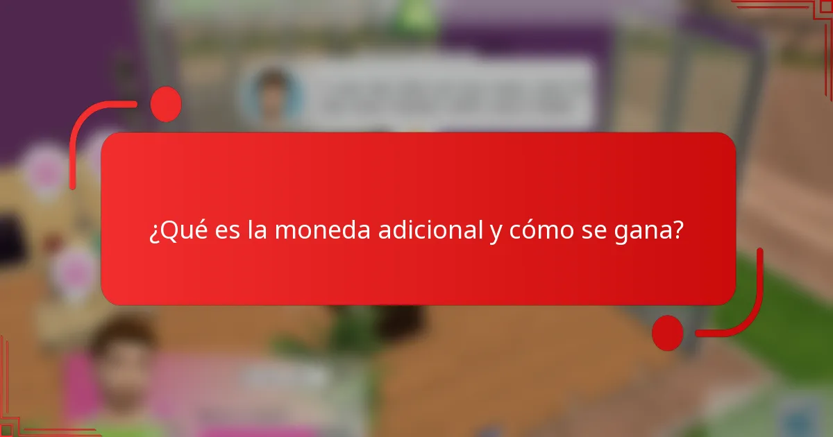¿Qué es la moneda adicional y cómo se gana?