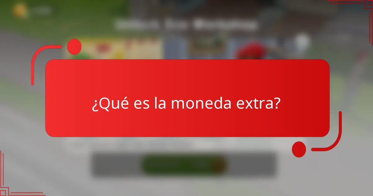 ¿Qué es la moneda extra?