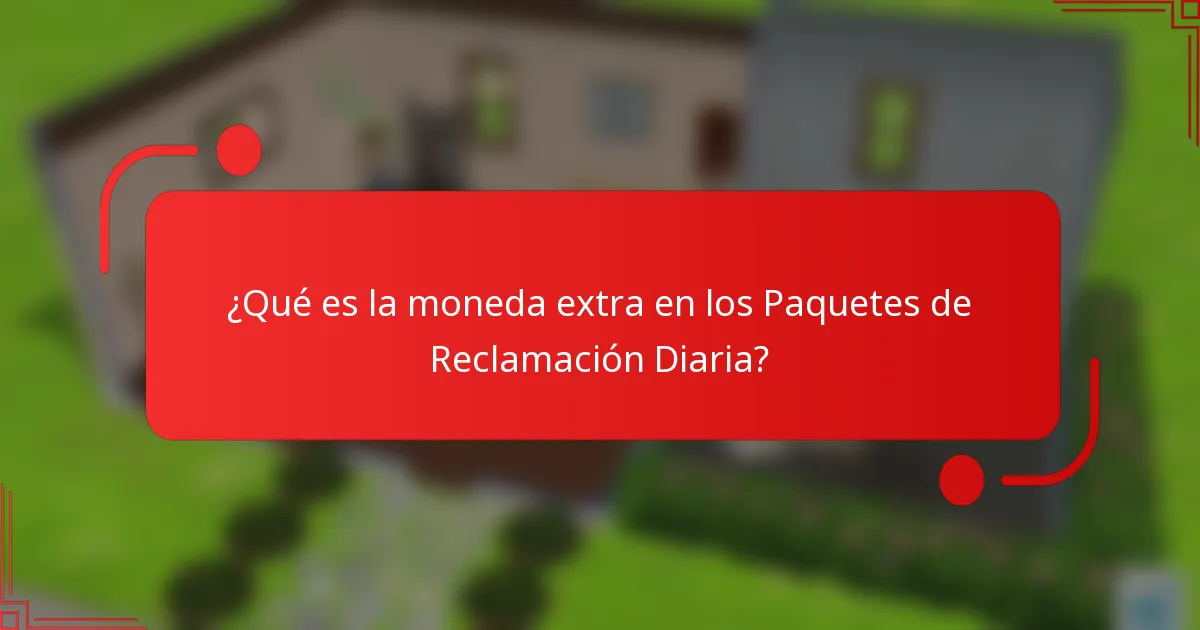 ¿Qué es la moneda extra en los Paquetes de Reclamación Diaria?