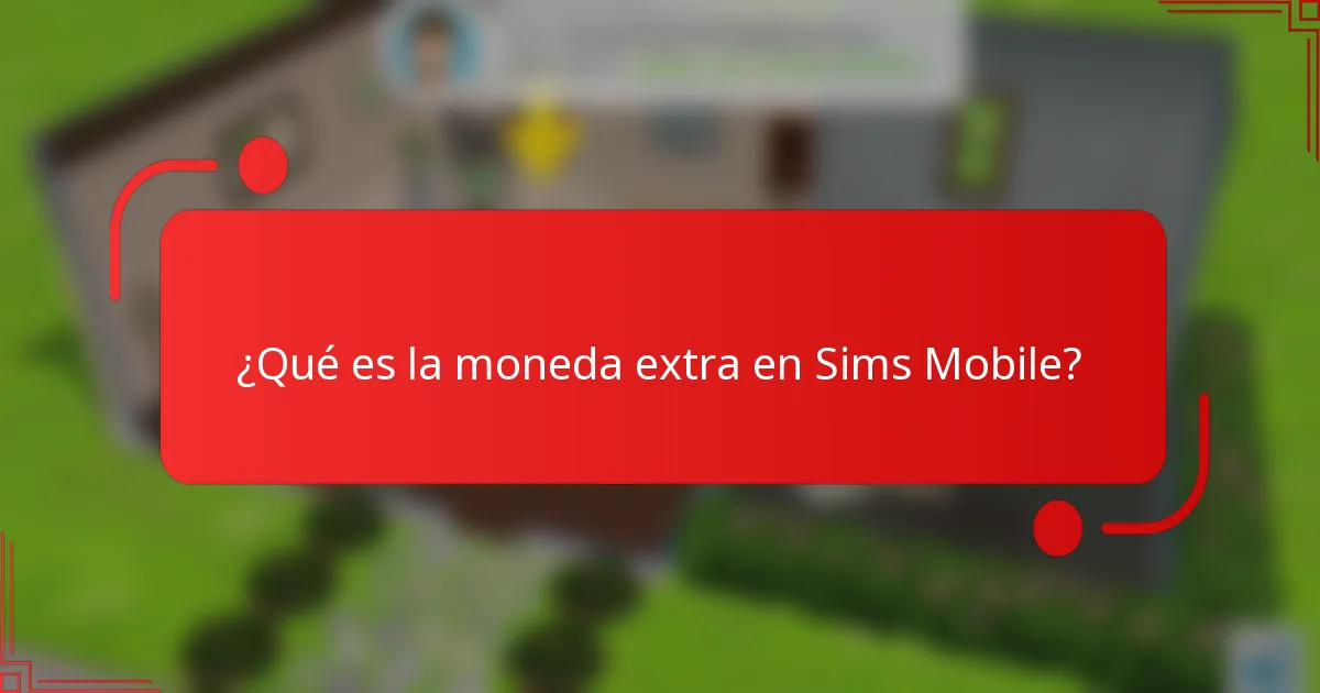 ¿Qué es la moneda extra en Sims Mobile?