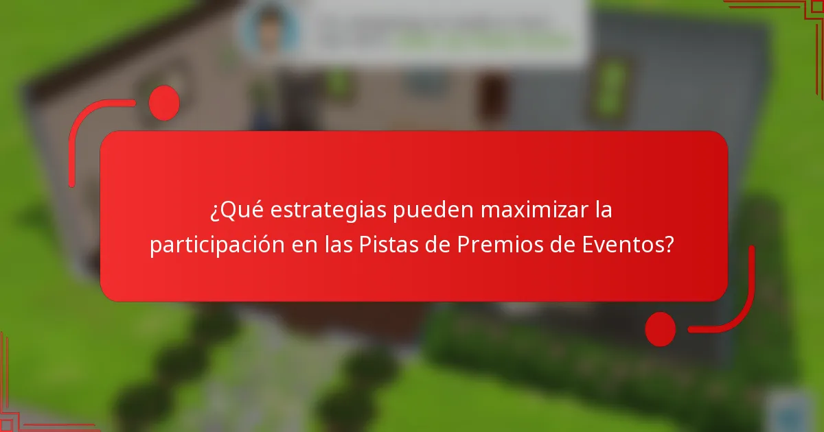 ¿Qué estrategias pueden maximizar la participación en las Pistas de Premios de Eventos?