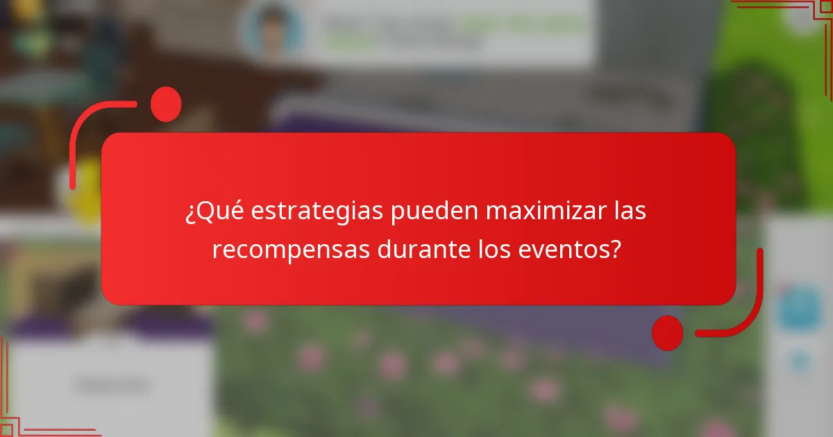 ¿Qué estrategias pueden maximizar las recompensas durante los eventos?