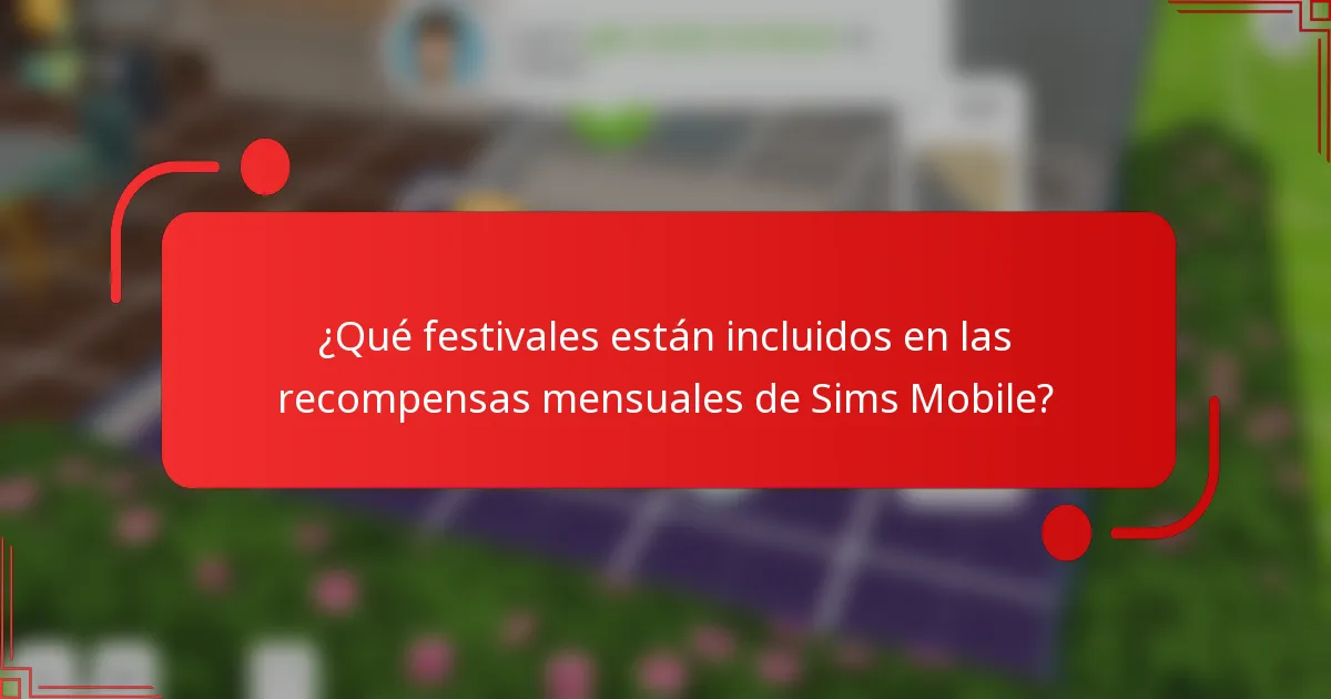¿Qué festivales están incluidos en las recompensas mensuales de Sims Mobile?