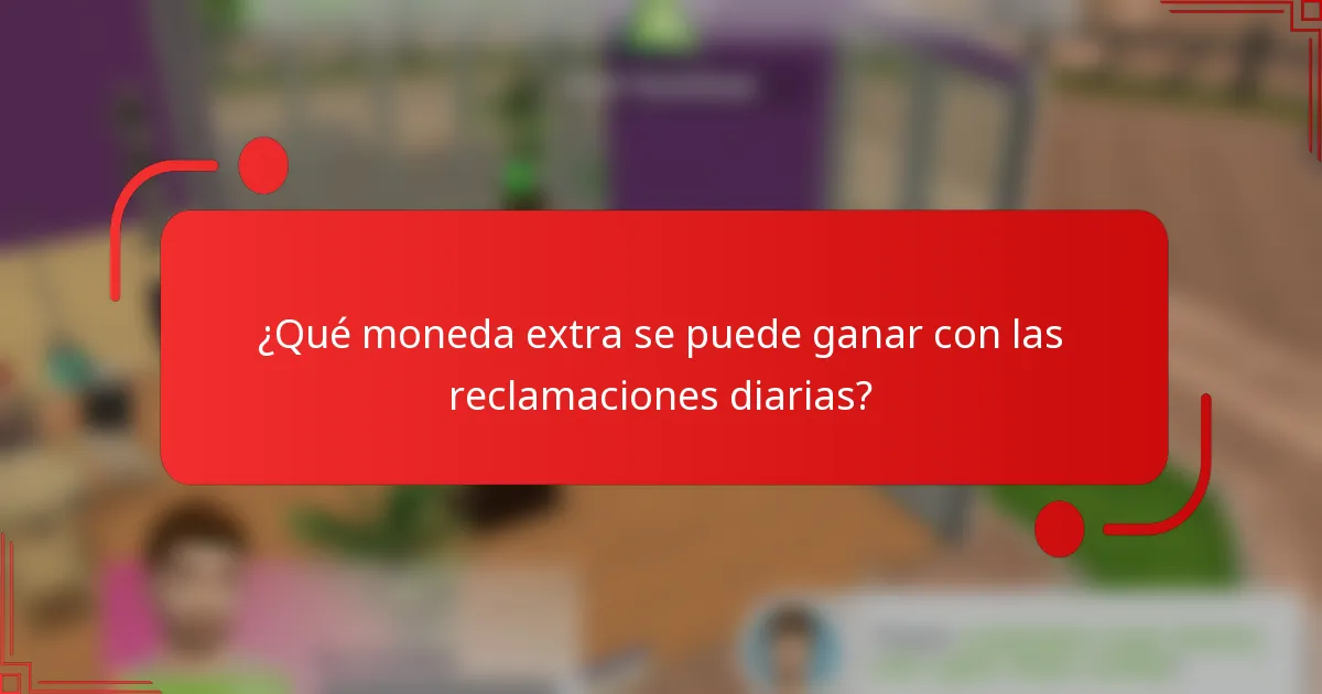 ¿Qué moneda extra se puede ganar con las reclamaciones diarias?