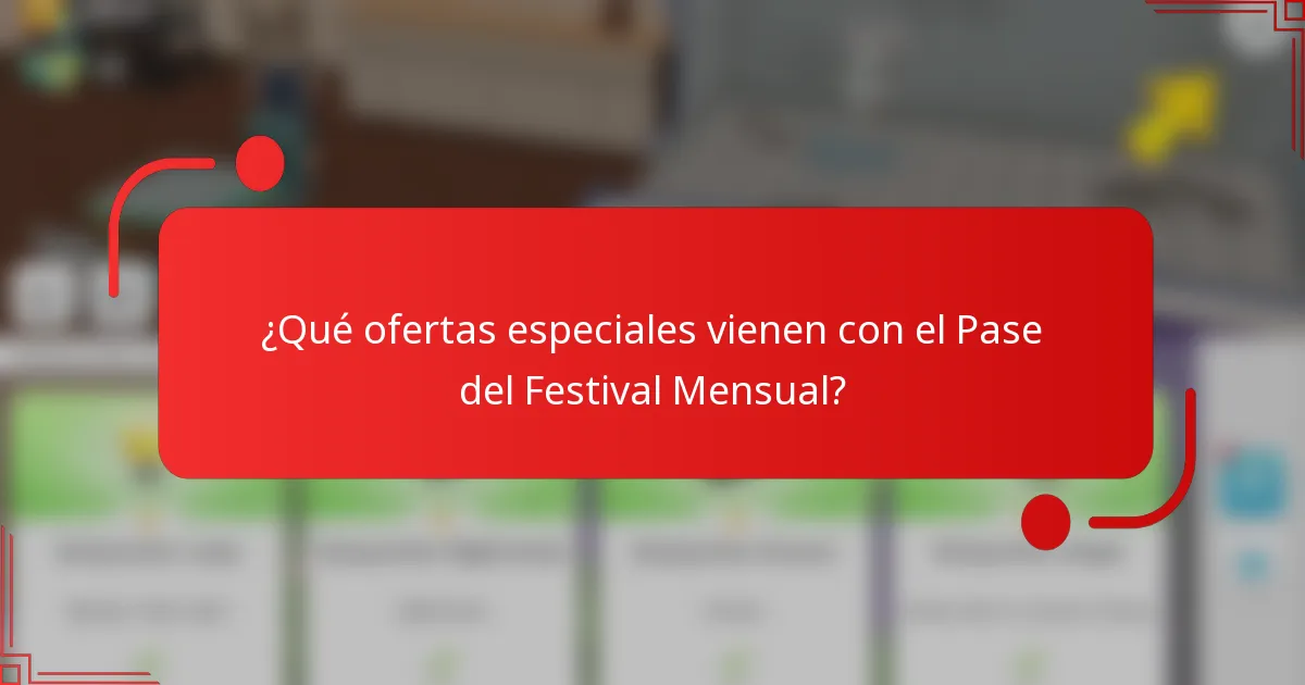 ¿Qué ofertas especiales vienen con el Pase del Festival Mensual?