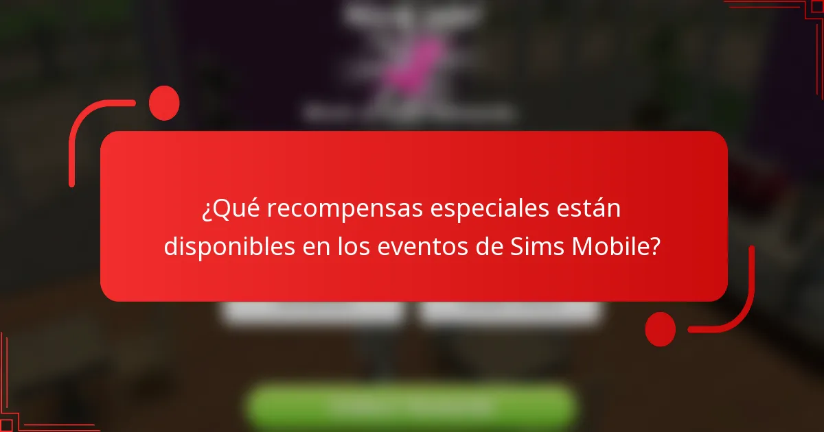 ¿Qué recompensas especiales están disponibles en los eventos de Sims Mobile?