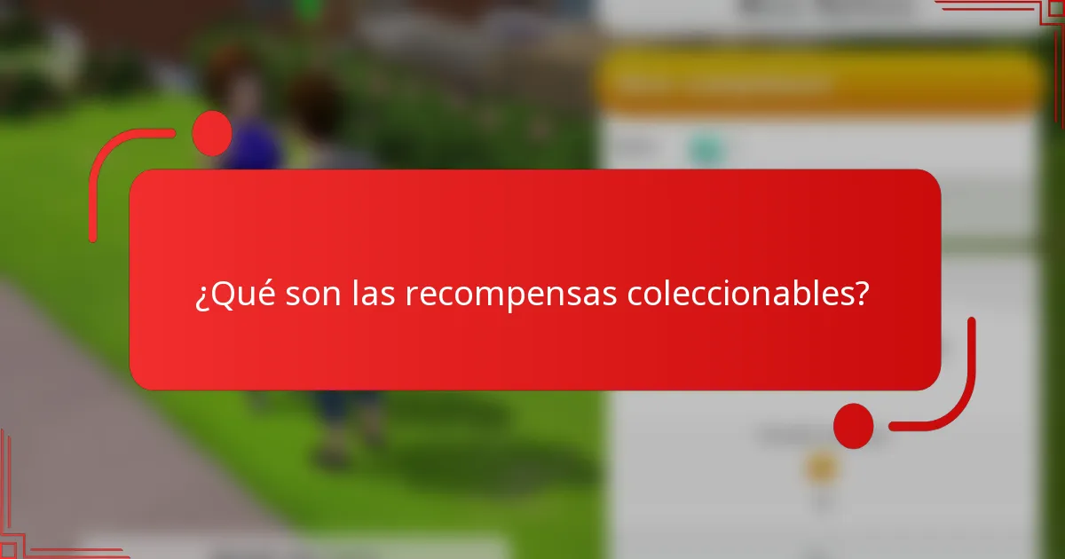 ¿Qué son las recompensas coleccionables?